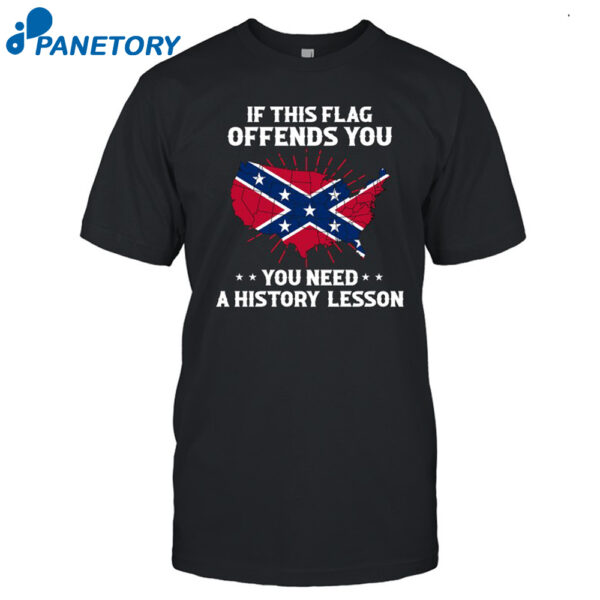 If This Flag Offends You You Need A History Lesson Shirt