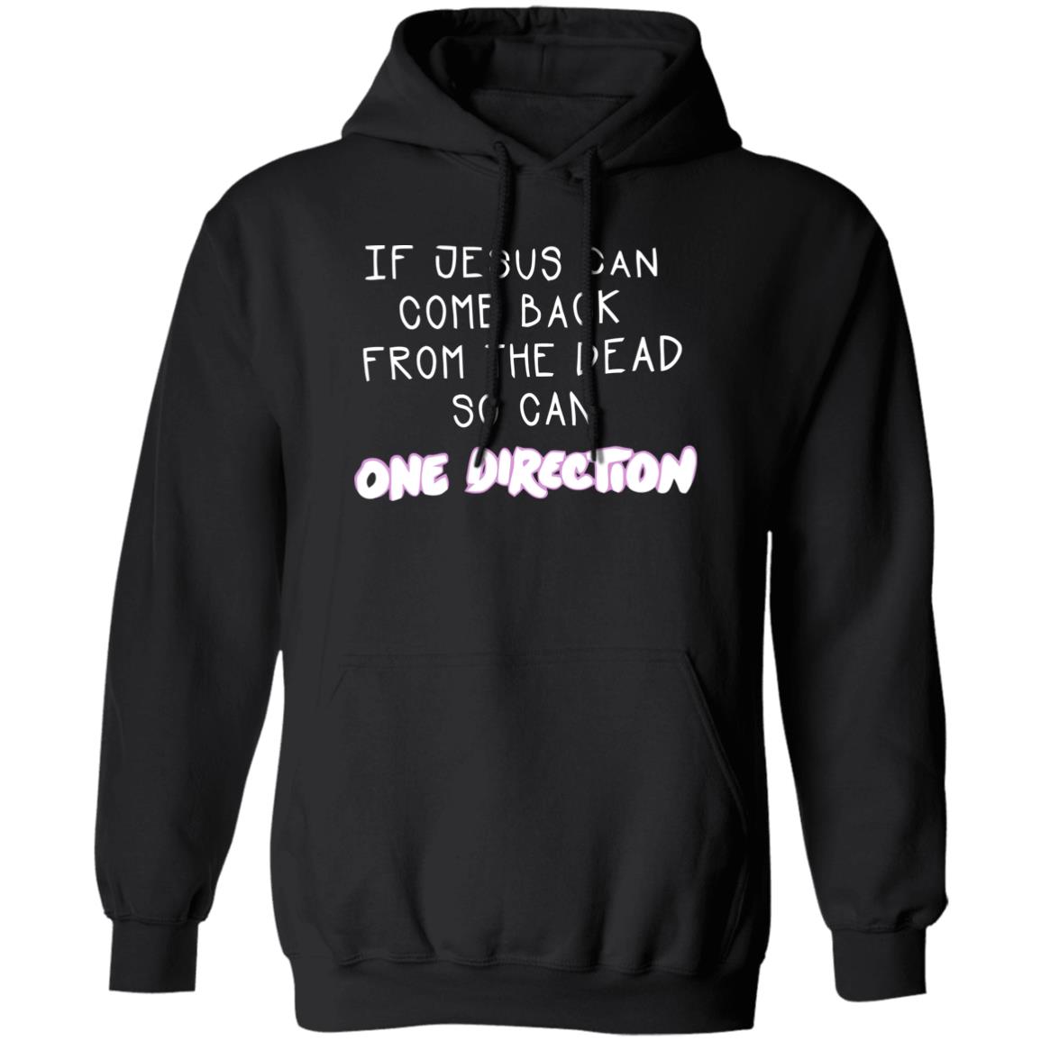 If Jesus Can Come Back From The Dead So Can One Direction Shirt 1