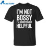I’m Not Bossy I’m Aggressively Helpful Shirt