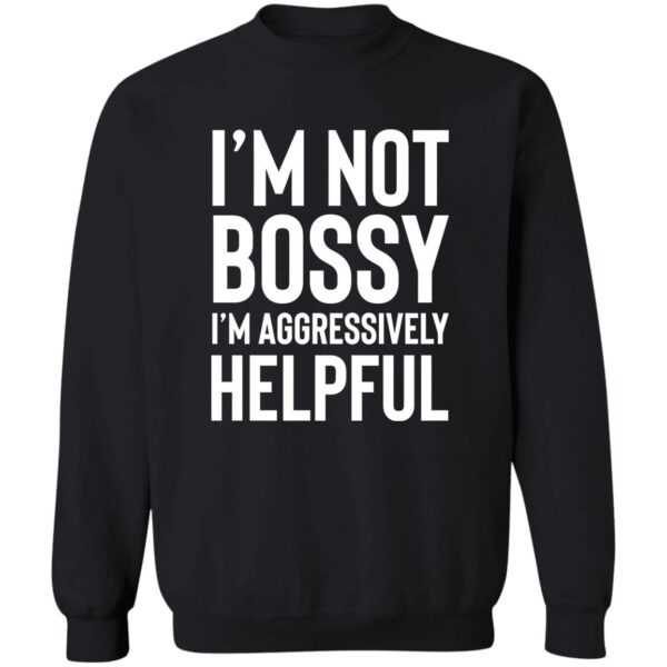 I'M Not Bossy I'M Aggressively Helpful Shirt