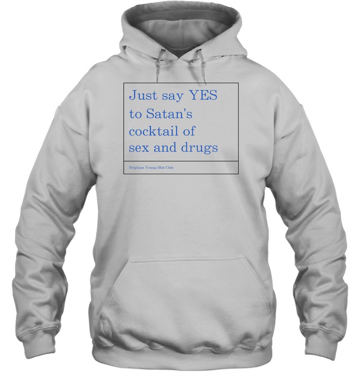Just Say Yes To Satan'S Cocktail Of Sex And Drugs Shirt 1