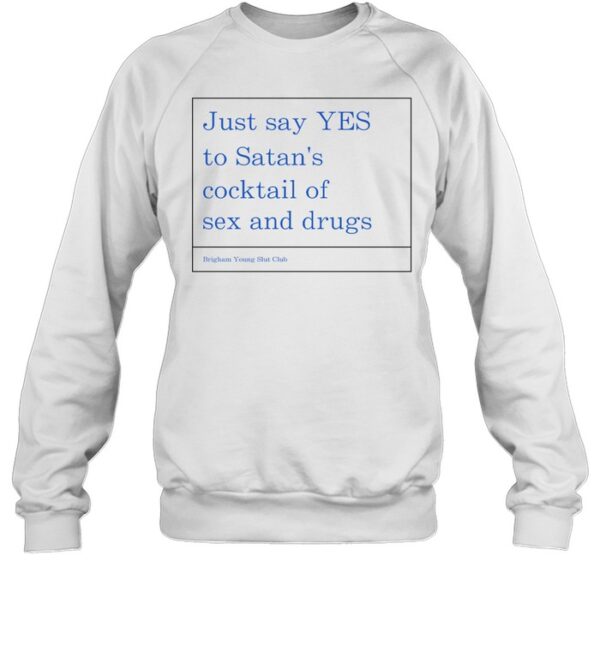 Just Say Yes To Satan'S Cocktail Of Sex And Drugs Shirt