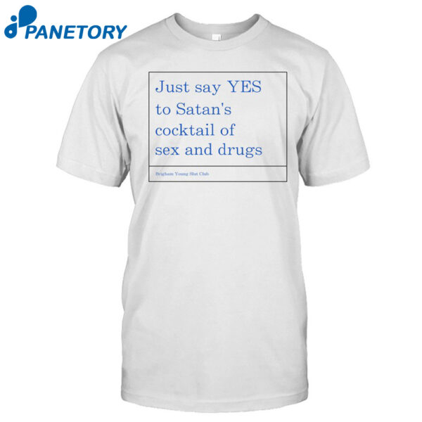 Just Say Yes To Satan'S Cocktail Of Sex And Drugs Shirt