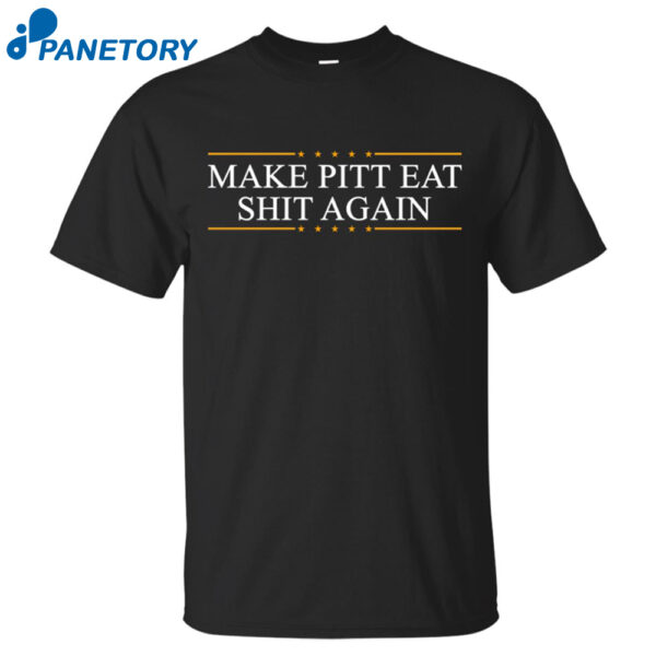 Make Pitt Eat Shit Again Shirt