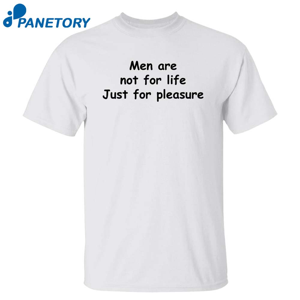 Men Are Not For Life Just For Pleasure Shirt