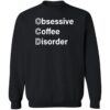Obsessive Coffee Disorder Shirt 1