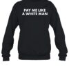 Pay Me Like A White Man Shirts 1