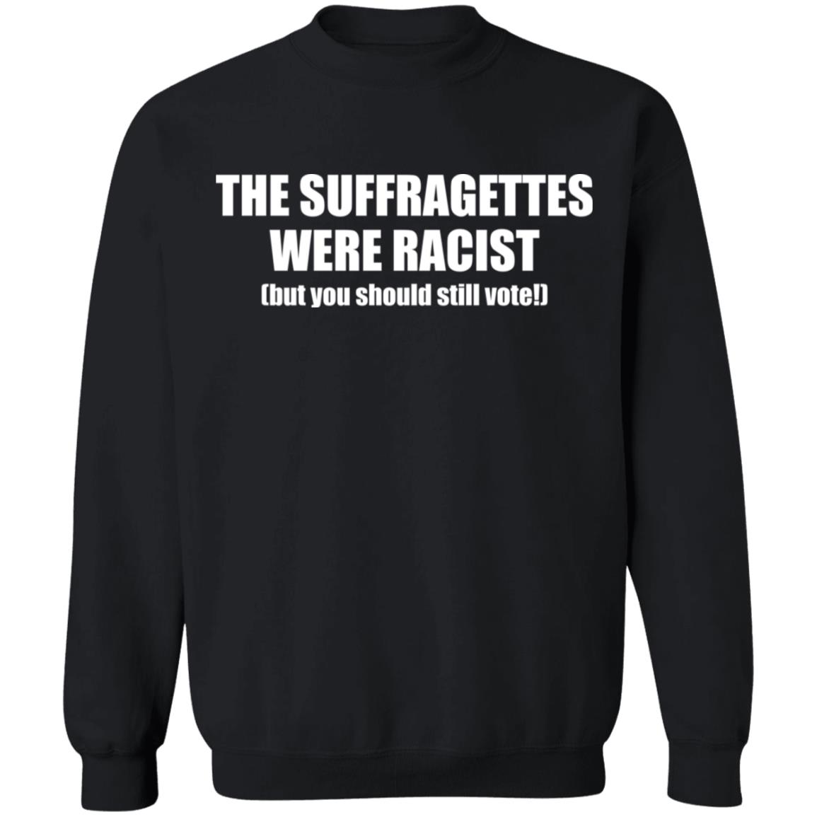The Suffragettes Were Racist But You Should Still Vote Shirt 1