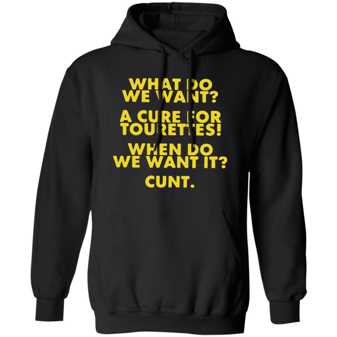 What Do We Want A Cure For Tourettes When Do We Want It Cunt Shirt 1