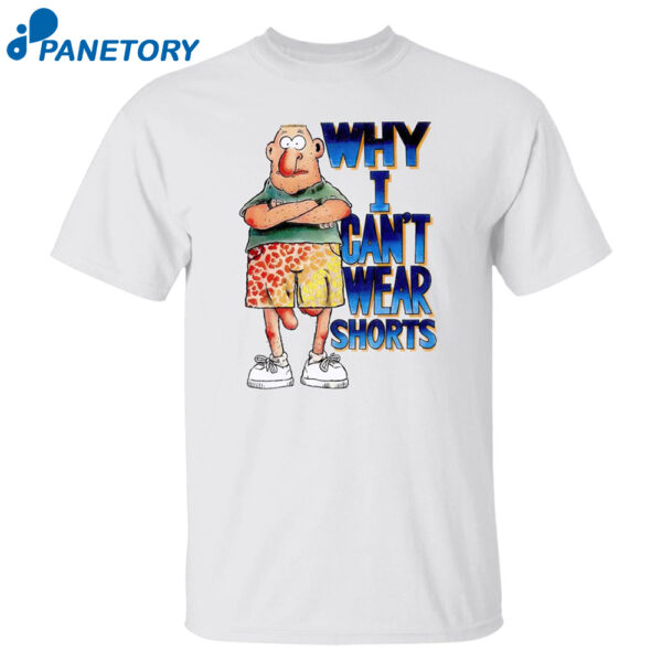 Why I Can'T Wear Shorts Shirt