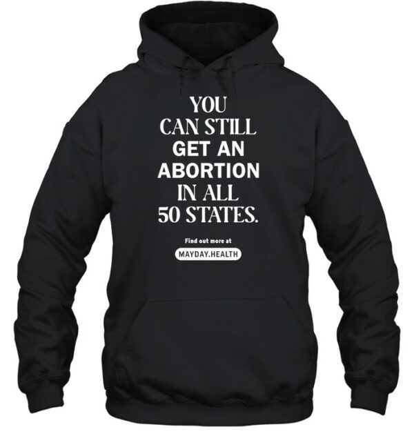 You Can Still Get An Abortion In All 50 States Shirt