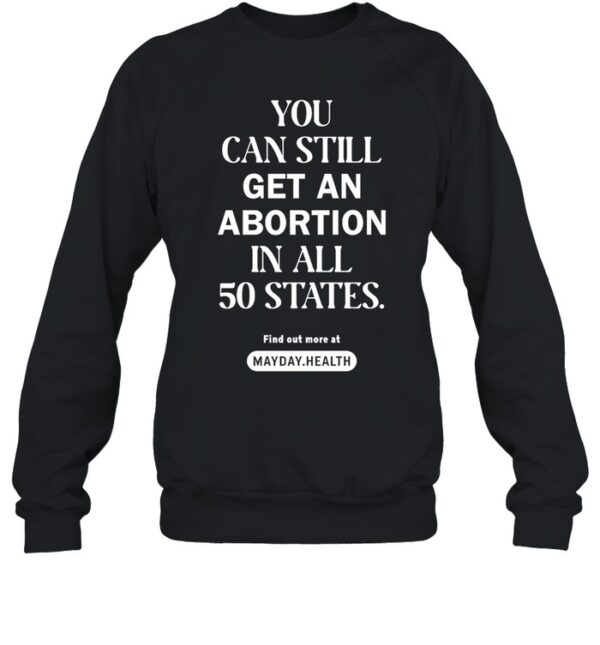 You Can Still Get An Abortion In All 50 States Shirt