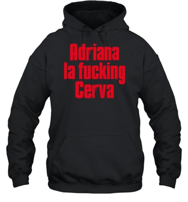 Adriana La Fucking Cerva Shirt