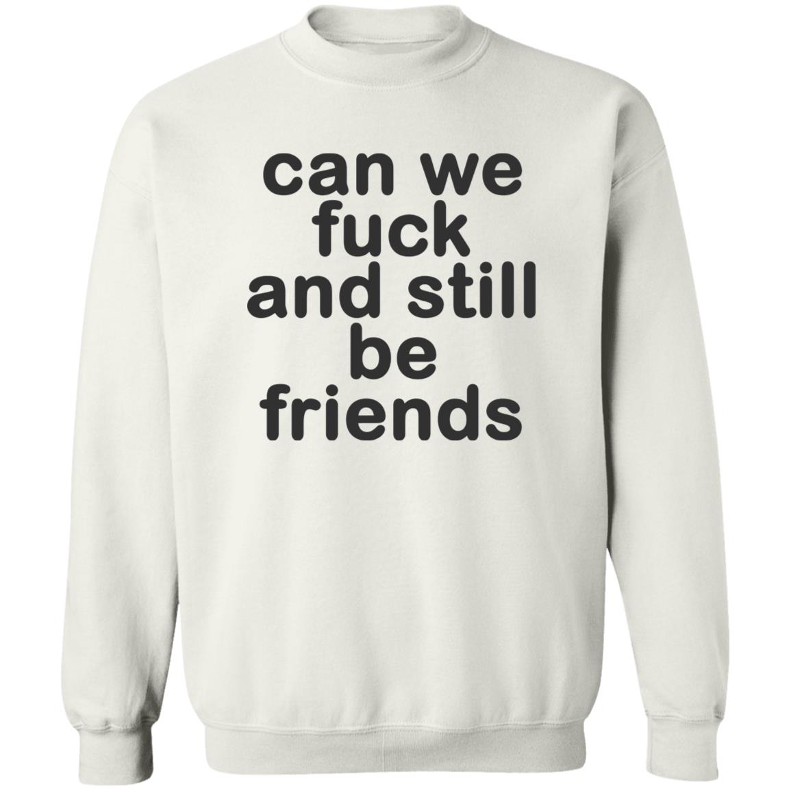 Can We Fuck And Still Be Friends Shirt 21