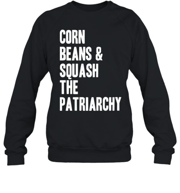 Corn Beans Squash The Patriarchy Shirt