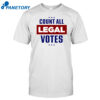 Count All Legal Votes Shirt