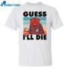 D20 Guess I’ll Die Shirt