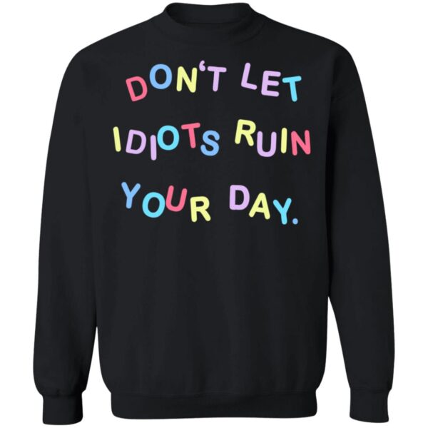 Don'T Let Idiots Ruin Your Day Shirt