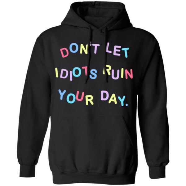 Don'T Let Idiots Ruin Your Day Shirt