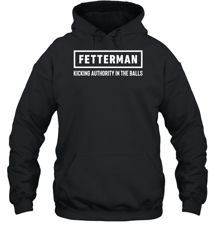Fetterman Kicking Authority In The Balls Shirt 2