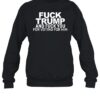 Fuck Trump And Fuck You For Voting For Him Shirt 1