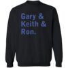 Gary And Keith And Ron Shirt 2