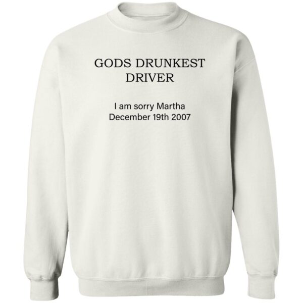 Gods Drunkest Driver I Am Sorry Martha December 19Th 2007 Shirt