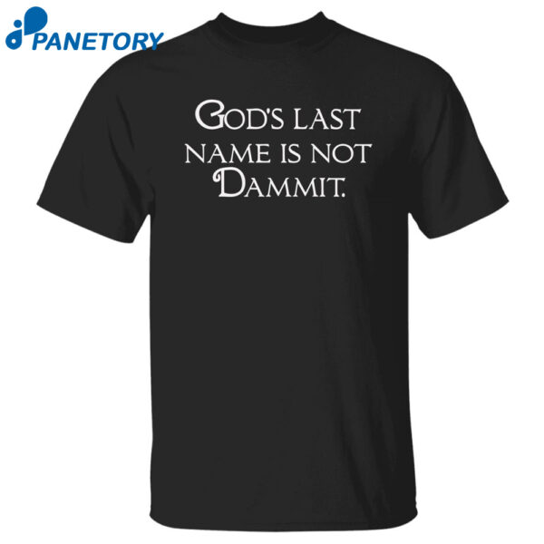 God?S Last Name Is Not Dammit Shirt