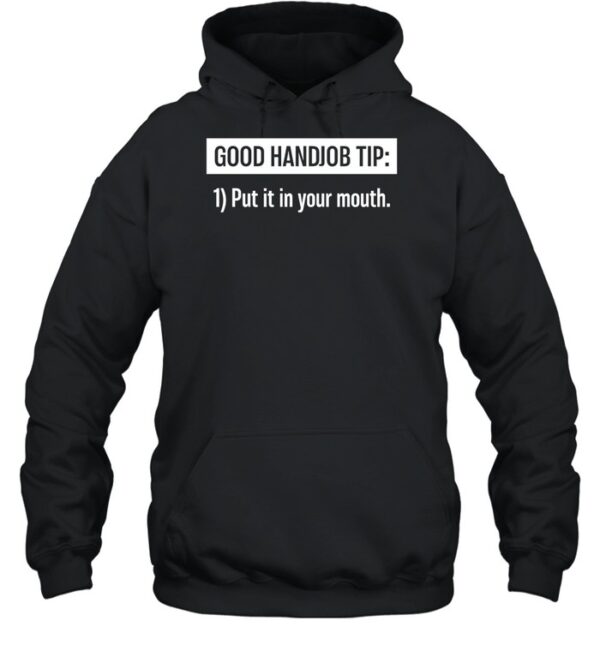 Good Handjob Tip Put It In Your Mouth Shirt