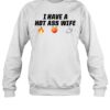 I Have A Hot Ass Wife Shirt 1