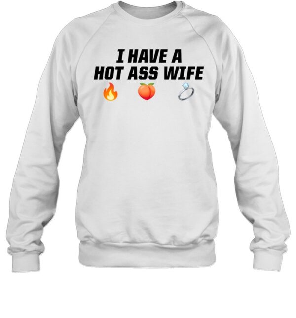 I Have A Hot Ass Wife Shirt