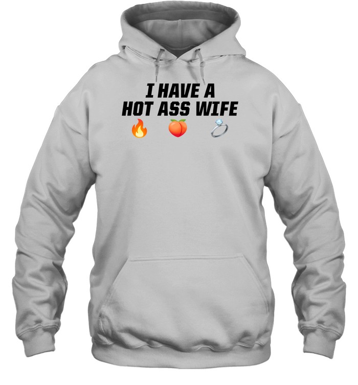 I Have A Hot Ass Wife Shirt 2