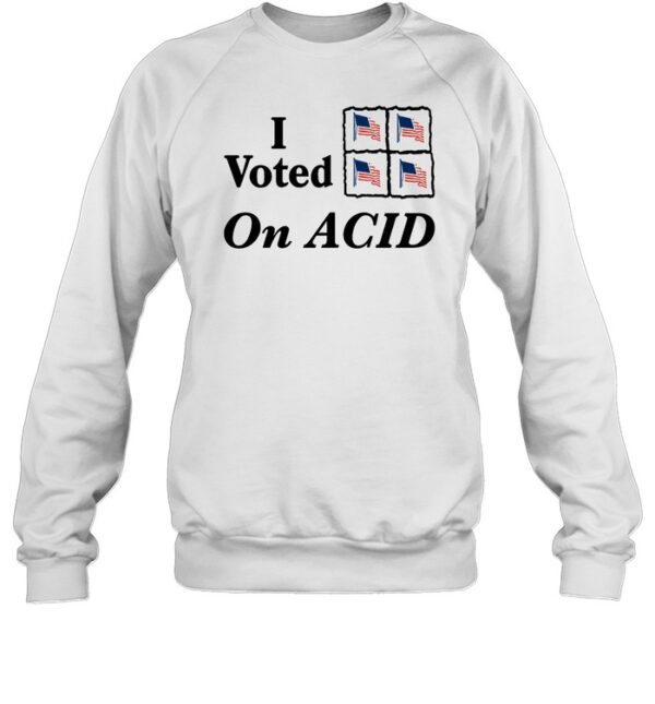 I Voted On Acid Shirt