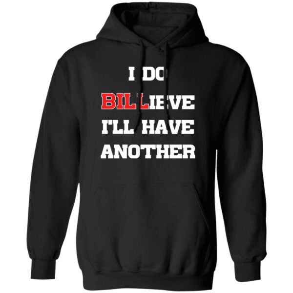 I Do Billieve I'Ll Have Another Shirt