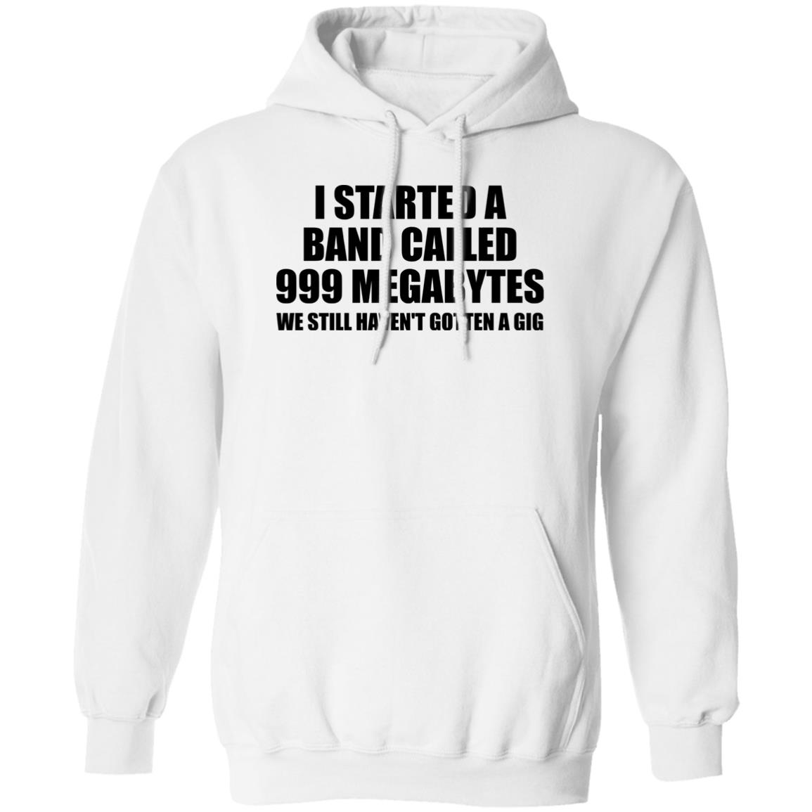 I Started A Band Called 999 Megabytes Shirt Panetory – Graphic Design Apparel &Amp; Accessories Online