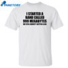 I Started A Band Called 999 Megabytes Shirt
