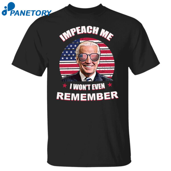 Impeach Me I Won'T Even Remember Shirt