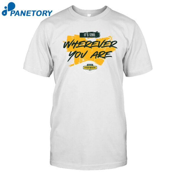 It'S 1265 Wherever You Are Everywhere Green Bay Packers Shirt 2