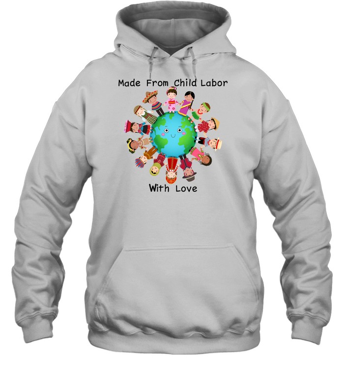 Made From Child Labor With Love Shirt 1
