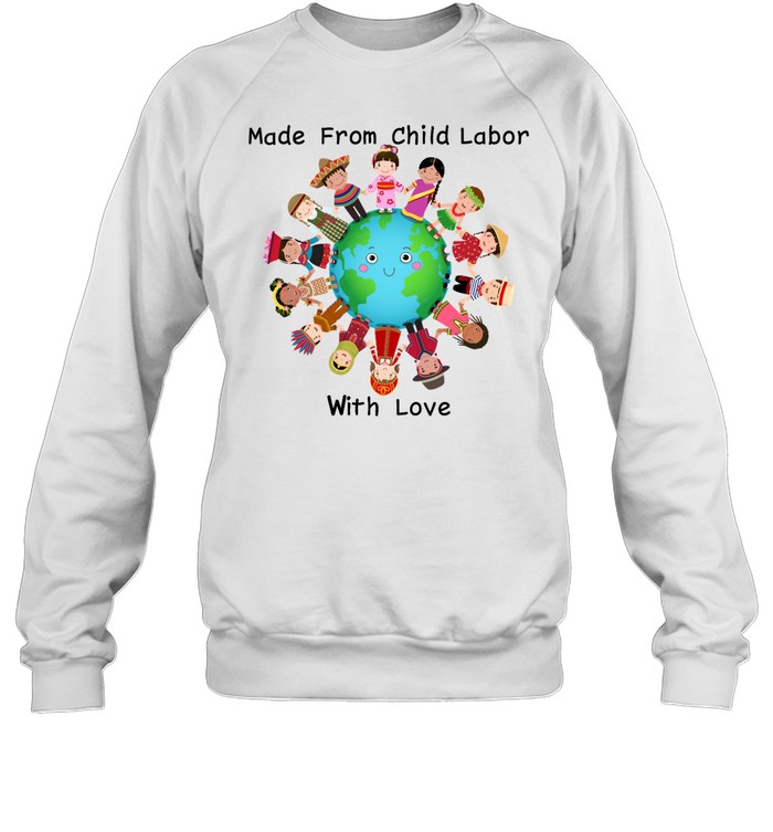 Made From Child Labor With Love Shirt Panetory – Graphic Design Apparel &Amp; Accessories Online