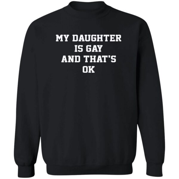 My Daughter Is Gay And That'S Ok Shirt