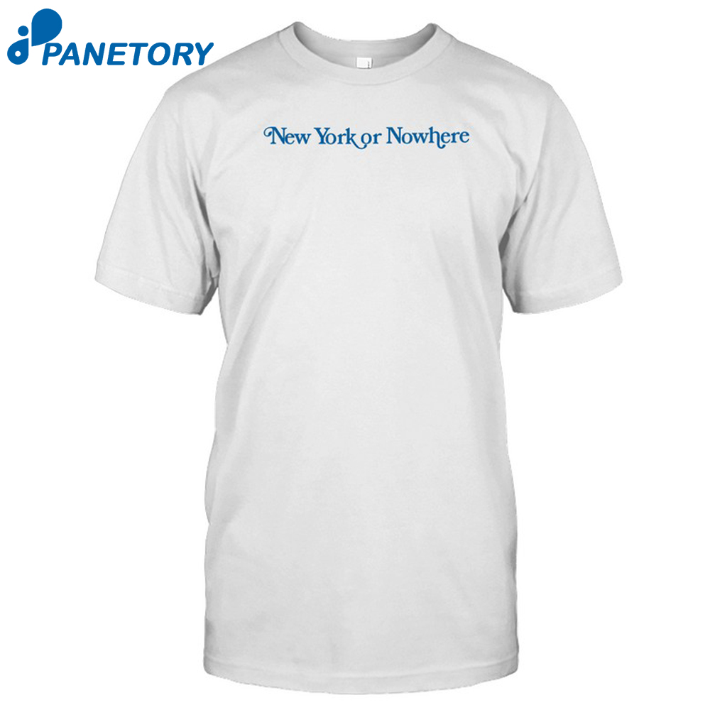 New York Or Nowhere Shirt