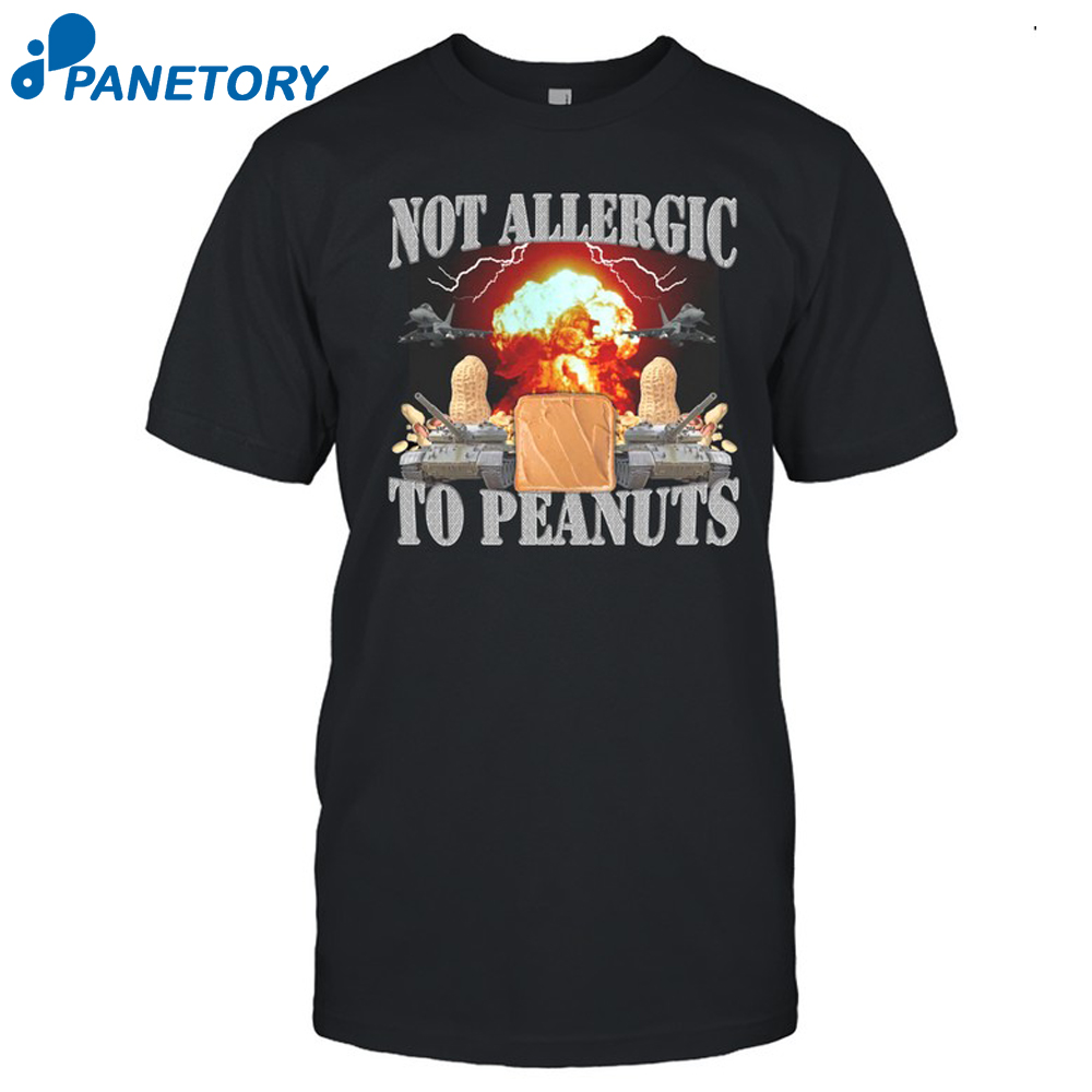 Not Allergic To Peanuts Shirts