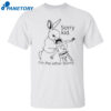 Rabbit Sorry Kid I’m The Ether Bunny Shirt