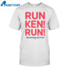 Run Ken Run Shirt