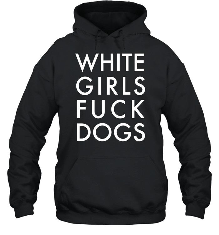 Rusty Cage White Girls Fuck Dogs Shirt Panetory – Graphic Design Apparel &Amp; Accessories Online