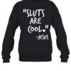 Sluts Are Cool Jesus Shirt 1