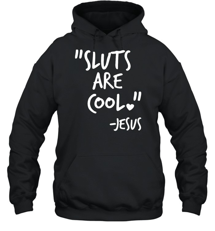 Sluts Are Cool Jesus Shirt Panetory – Graphic Design Apparel &Amp; Accessories Online