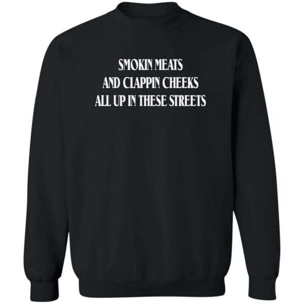 Smokin Meats And Clappin Cheeks All Up In These Streets Shirt
