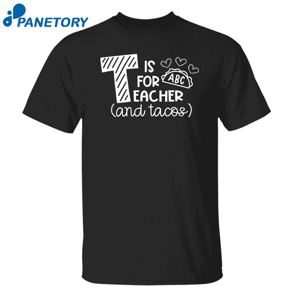 T Is For Abc Teacher And Tacos Shirt